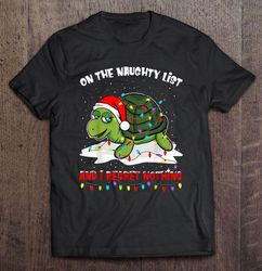 On The Naughty List And I Regret Nothing Turtle Christmas2 T-shirt