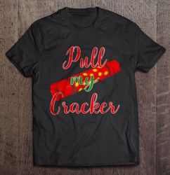 Pull My Cracker Christmas Sweater TShirt