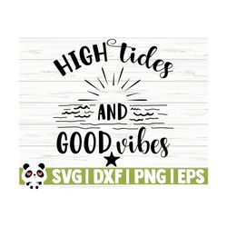 High Tides And Good Vibes Summer Svg, Summer Quote Svg, Beach Svg, Beach Shirt Svg, Vacation Svg, Tropical Svg, Travel Svg, Outdoor Svg