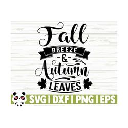 Fall Breeze And Autumn Leaves Fall Quote Svg, Happy Fall Svg, Autumn Svg, October Svg, Fall Shirt Svg, Fall Sign Svg, Fall Decor Svg
