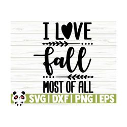 I Love Fall Most Of All Fall Quote Svg, Fall Svg, Autumn Svg, October Svg, Fall Shirt Svg, Fall Sign Svg, Fall Decor Svg, Fall Cut File