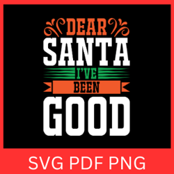 Dear Santa I ve Been Good Svg, Dear Santa SVG, Funny Christmas Svg, Santa I've Been Svg, Good SVG, Christmas Design