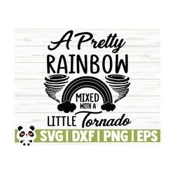 A Pretty Rainbow Mixed With A Little Tornado Baby Quote Svg, Baby Svg, Mom Svg, Mom Life Svg, New Baby Svg, Baby Shower Svg, Baby Shirt Svg