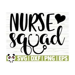 Nurse Squad Funny Nurse Svg, Nurse Quote Svg, Nurse Life Svg, Nursing Svg, Medical Svg, Healthcare Svg, Nurse Shirt Svg, Nurse Cut File