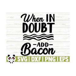 When In Doubt Add Bacon Funny Kitchen Svg, Kitchen Quote Svg, Mom Svg, Cooking Svg, Baking Svg, Kitchen Sign Svg, Kitchen Decor Svg