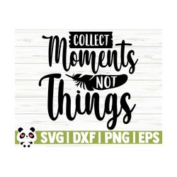 Collect Moments Not Things Happy Camper Svg, Camping Svg, Camp Svg, Camp Life Svg, Campfire Svg, Summer Svg, Travel Svg, Camp Shirt Svg