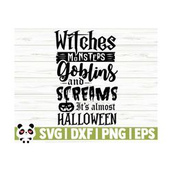 Witches Monsters Goblins and Screams It's Almost Halloween Svg, Halloween Quote Svg, Horror Svg, Holiday Svg, Fall Svg, October Svg