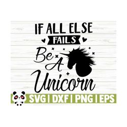 If All Else Fails Be A Unicorn Svg, Unicorn Quote Svg, Girl Svg, Unicorn Mom Svg, Funny Unicorn Svg, Cute Unicorn Svg, Unicorn Head Svg