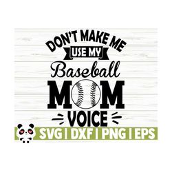 Don't Make Me Use My Baseball Mom Voice Love Baseball Svg, Baseball Mom Svg, Sports Svg, Baseball Fan Svg, Baseball Shirt Svg, Baseball dxf