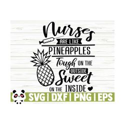 Nurses Are Like Pineapples Funny Nurse Svg, Nurse Quote Svg, Nurse Life Svg, Nursing Svg, Medical Svg, Nurse Shirt Svg, Nurse Gift Svg