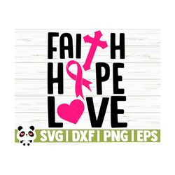 Faith Hope Love Breast Cancer Svg, Cancer Awareness Svg, Cancer Ribbon Svg, Pink Ribbon Svg, Cancer Shirt Svg, October Svg, Cancer Cut File