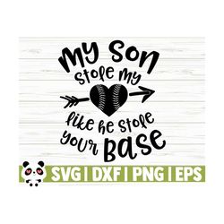 My Son Stole My Heart Like He Stole Your Base Love Baseball Svg, Baseball Mom Svg, Sports Svg, Baseball Player Svg, Baseball Shirt Svg
