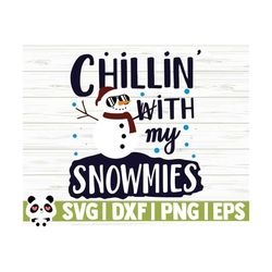 Chillin With My Snowmies Funny Christmas Svg, Christmas Quote Svg, Merry Christmas Svg, Holiday Svg, Winter Svg, Christmas Shirt Svg