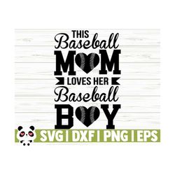 This Baseball Mom Loves Her Baseball Boy Love Baseball Svg, Baseball Mom Svg, Sports Svg, Baseball Fan Svg, Baseball Shirt Svg, Baseball dxf