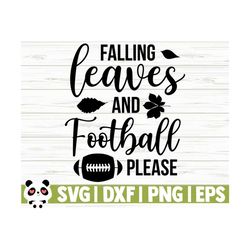 Falling Leaves And Football Please Fall Quote Svg, Fall Svg, Autumn Svg, October Svg, Football Svg, Football Mom Svg, Fall Shirt Svg