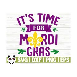 It's Time For Mardi Gras Svg, Fat Tuesday Svg, Fleur De Lis Svg, Louisiana Svg, Parade Svg, Mardi Gras Cut File, Mardi Gras dxf