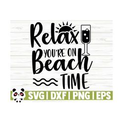 Relax You're On Beach Time Summer Svg, Summer Quote Svg, Beach Svg, Beach Life Svg, Beach Shirt Svg, Vacation Svg, Tropical Svg, Outdoor Svg