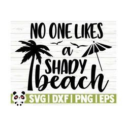 No One Likes A Shady Beach Svg, Summer Svg, Summer Quote Svg, Beach Life Svg, Beach Shirt Svg, Vacation Svg, Tropical Svg, Outdoor Svg