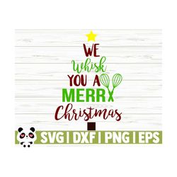 We Whisk You A Merry Christmas Svg, Christmas Quote Svg, Funny Christmas Svg, Kitchen Svg, Cooking Svg, Baking Svg, Christmas Shirt Svg