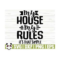 My House My Rules It's That Simple Funny Mom Svg, Mom Quote Svg, Mom Life Svg, Motherhood Svg, Mothers Day Svg, Mom Shirt Svg, Mom Cut File
