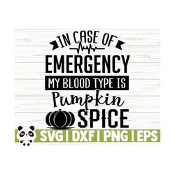 In Case of Emergency My Blood Type Is Pumpkin Spice Fall Quote Svg, Fall Svg, Autumn Svg, October Svg, Fall Shirt Svg, Fall Sign Svg