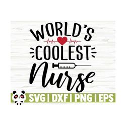 World's Coolest Nurse Svg, Nurse Quote Svg, Nurse Life Svg, Nursing Svg, Medical Svg, Nurse Shirt Svg, Nurse Gift Svg, Nurse Cut File