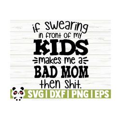 If Swearing In Front of My Kids Funny Mom Svg, Mom Quote Svg, Mom Life Svg, Mothers Day Svg, Motherhood Svg, Mom Shirt Svg, Mom Cut File