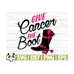 Give Cancer The Boot Breast Cancer Svg, Cancer Awareness Svg, Pink Ribbon Svg, Cancer Ribbon Svg, Cancer Shirt Svg, October Svg, Cricut Svg