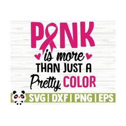 Pink Is More Than Just A Pretty Color Breast Cancer Svg, Mom Svg, Cancer Awareness Svg, Pink Ribbon Svg, Cancer Shirt Svg, Cancer Cut File