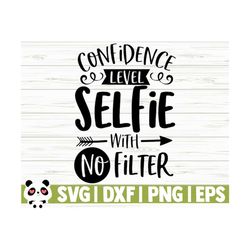 Confidence Level Selfie With No Filter Funny Quote Svg, Funny Mom Svg, Mama Svg, Mom Life Svg, Woman Svg, Sassy Svg, Funny Shirt Svg