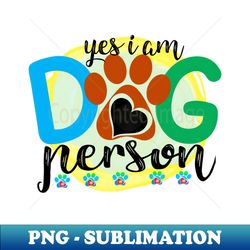 yes i am dog person - Unique Sublimation PNG Download - Capture Imagination with Every Detail