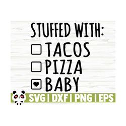 Stuffed With Tacos Pizza Baby Svg, Baby Quote Svg, Mom Svg, Mom Life Svg, Motherhood Svg, Toddler Svg, Baby Shower Svg, Baby Shirt Svg
