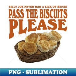 Pass the Biscuits Please - Digital Sublimation Download File - Perfect for Sublimation Mastery