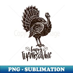 Happy Thanksgiving - Ink drawing Turkey - Premium PNG Sublimation File - Capture Imagination with Every Detail
