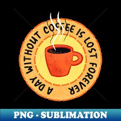 Funny Coffee Lover - Digital Sublimation Download File - Capture Imagination with Every Detail