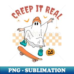 Creep It Real - Digital Sublimation Download File - Perfect for Sublimation Art