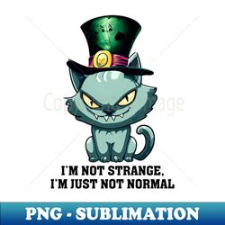 Im Not Strange Im Just Not Normal - Instant Sublimation Digital Download - Fashionable and Fearless