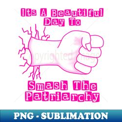 Smash the Patriarchy - Elegant Sublimation PNG Download - Boost Your Success with this Inspirational PNG Download