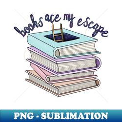 books are my escape - instant png sublimation download - perfect for creative projects