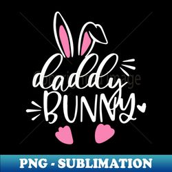 Daddy bunny easter - Instant Sublimation Digital Download - Perfect for Sublimation Art