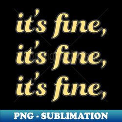 Its fine - Stylish Sublimation Digital Download - Perfect for Sublimation Mastery