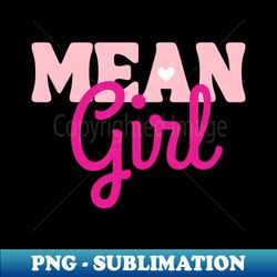 mean girl - PNG Transparent Digital Download File for Sublimation - Bring Your Designs to Life