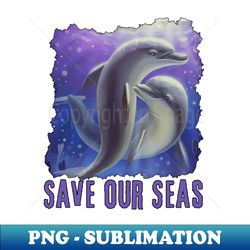 SAVE OUR SEAS - Aesthetic Sublimation Digital File - Create with Confidence