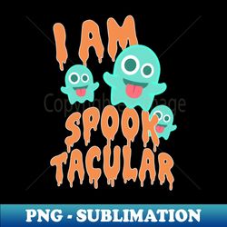 I am spooktacular funny halloween quote - Signature Sublimation PNG File - Add a Festive Touch to Every Day