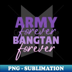 ARMY Forever Bangtan Forever - Trendy Sublimation Digital Download - Perfect for Sublimation Art