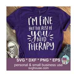 I'm Fine But The Rest Of You Need Therapy SVG Files For Silhouette And Cricut - Includes Png, Eps And Dxf Files
