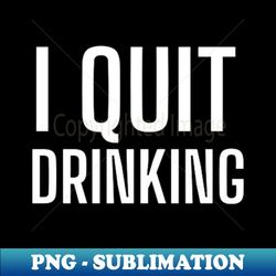 Funny White Lie Quotes - I quit Drinking - Retro PNG Sublimation Digital Download - Bold & Eye-catching