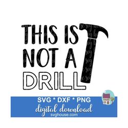 This Is Not A Drill SVG, Funny Dad SVG Cut Files For Cricut And Silhouette