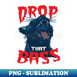 Basshead say Drop That Bass  DnB Massive - PNG Sublimation Digital Download - Spice Up Your Sublimation Projects