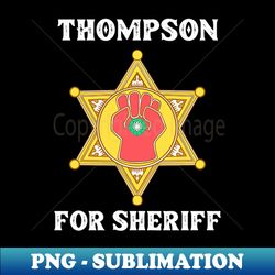 Hunter S Thompson For Sheriff - Aesthetic Sublimation Digital File - Revolutionize Your Designs
